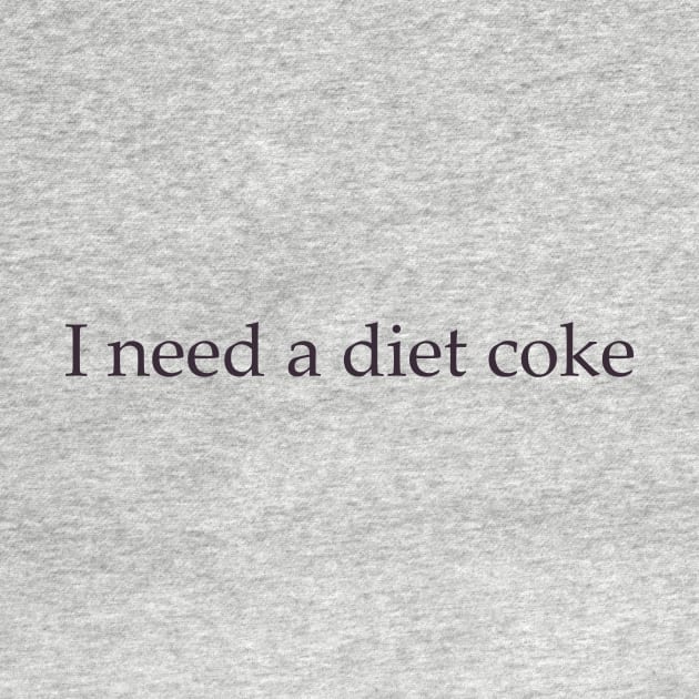 Diet Coke Sweatshirt, Diet Coke Shirt, Trendy Shirt / Sweatshirt, I Need A Diet Coke, Funny by Justin green
